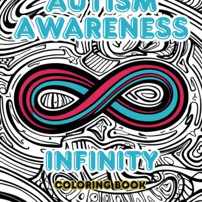 Autism Awareness Infinity Coloring Book: A Relaxing and Inspiring Coloring Book Celebrating Autism Awareness and the Infinity Symbol