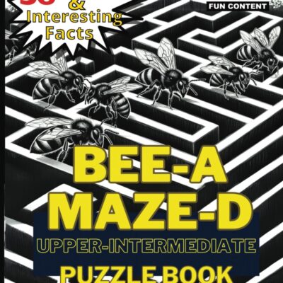 BEE A-MAZE-D Upper Intermediate Puzzle Book โ 50 mazes and interesting facts cover, by Ferrai White, Not Just a Puzzle